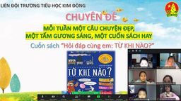 Trường Tiểu học Kim Đồng giới thiệu “Mỗi tuần một câu chuyện đẹp, một cuốn sách hay, một tấm gương sáng” – Hỏi đáp cùng em: Từ khi nào?
