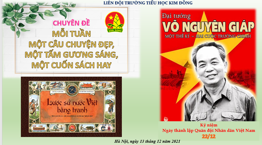 Trường Tiểu học Kim Đồng sinh hoạt truyền thống Kỷ niệm 22/12 – Mỗi tuần một câu chuyện đẹp, một tấm gương sáng, một cuốn sách hay “ Đại tướng Võ Nguyên Giáp: Một thế kỉ - Hai cuộc trường chinh” và “ Lược sử nước Việt bằng tranh”