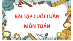 Bài tập cuối tuần 8 môn Toán 4