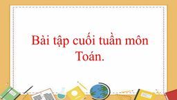 Phiếu luyện môn toan lớp 3 tuần 12