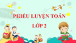 Phiếu luyện Toán lớp 2 tuần 20